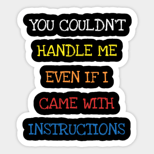 You Couldn't Handle Me Even If I Came With Instructions Kids T-Shirt Sticker